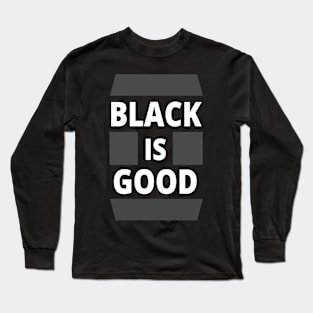 Black Is Good, Black Lives Matter - BLM Long Sleeve T-Shirt